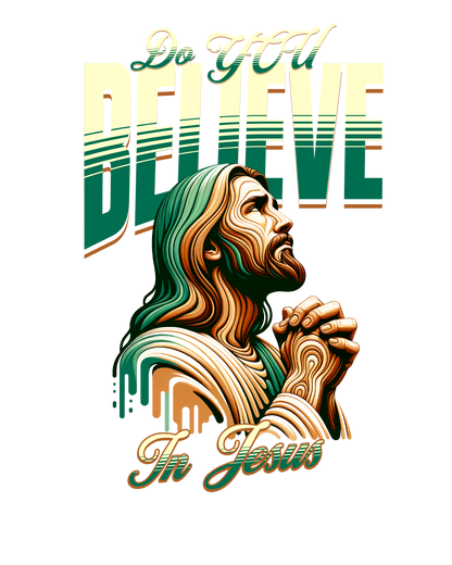 Do You Believe in Jesus