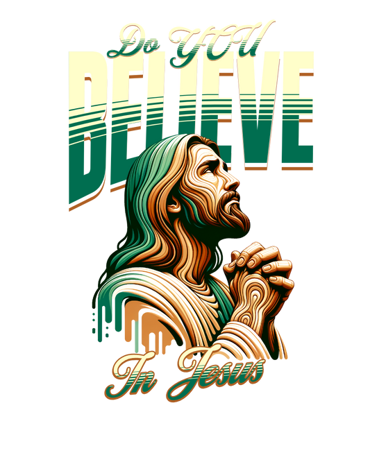 Do You Believe in Jesus